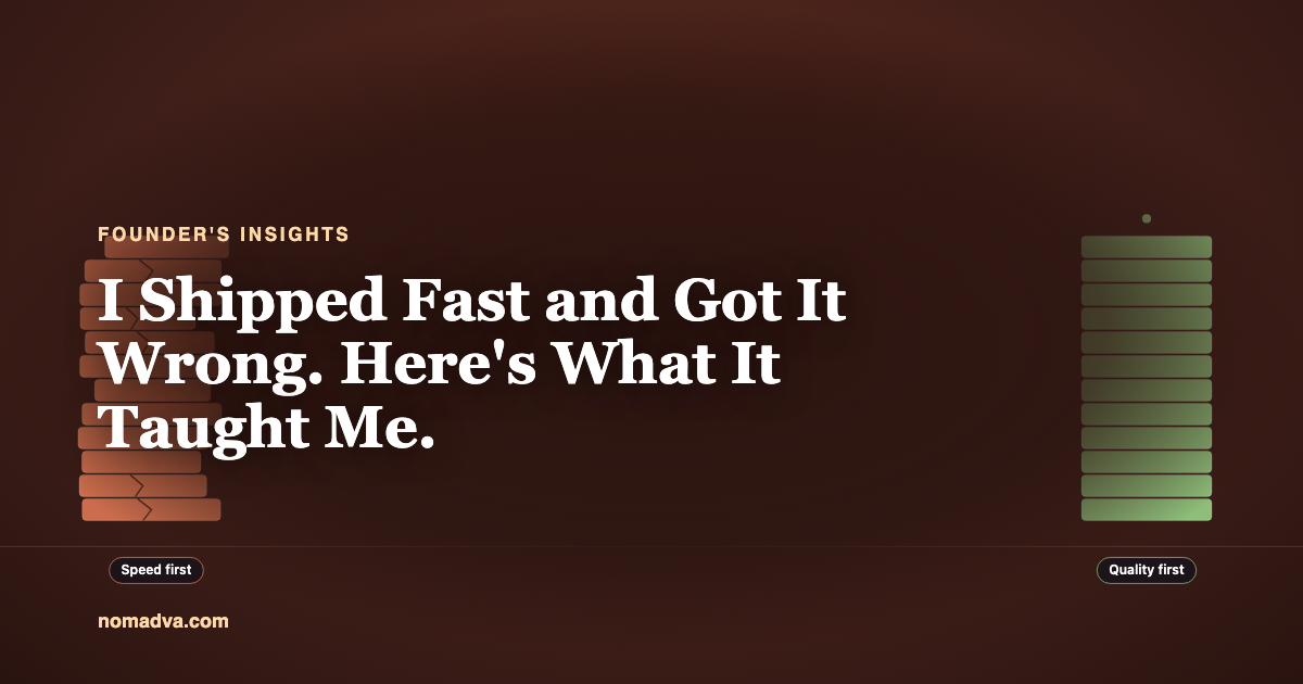 I Shipped Fast and Got It Wrong. Here's What It Taught Me.
